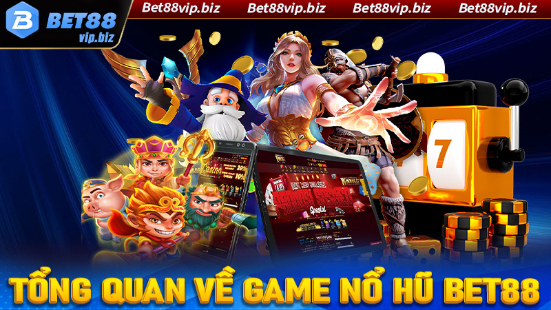 Cẩm nang chung về sảnh game cá cược nổ hũ Bet88 