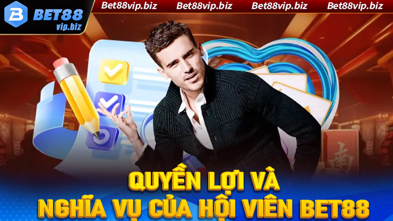 Quyền lợi và nghĩa vụ của hội viên tại Bet88