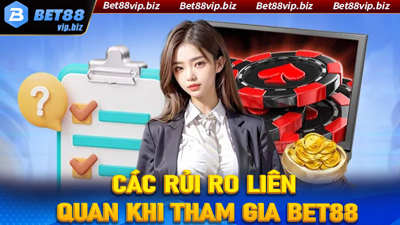 Các rủi ro liên quan khi tham gia Bet88