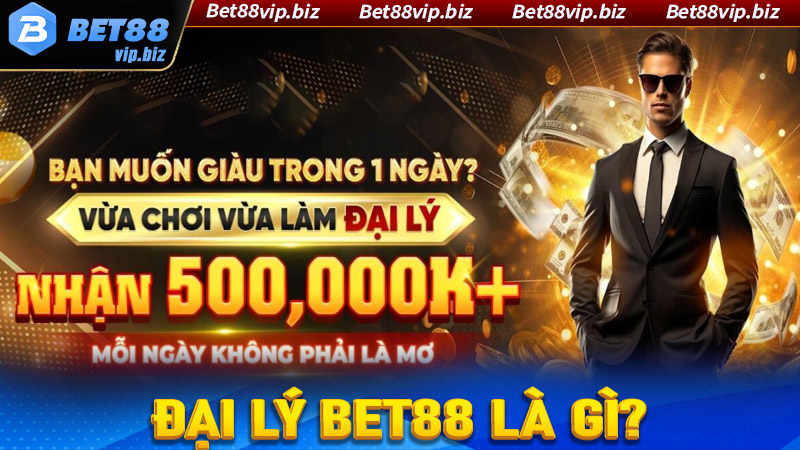 Đại lý bet88 là gì?