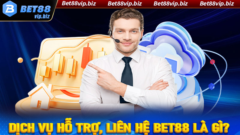 Dịch vụ hỗ trợ, liên hệ bet88 là gì?