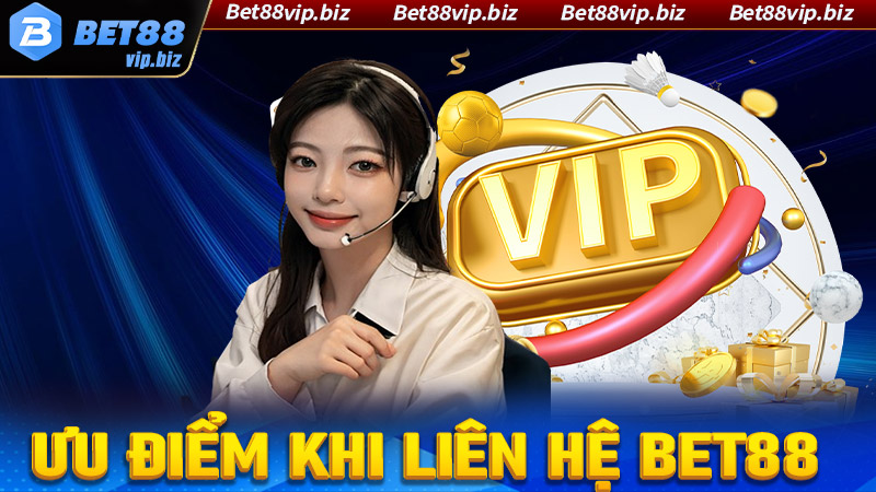 Ưu điểm của dịch vụ liên hệ bet88 anh chị em nên biết