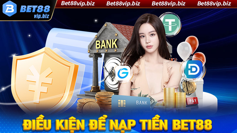 Một số điều kiện để nạp tiền Bet88 thành công 